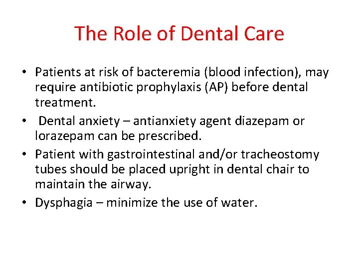 The Role of Dental Care • Patients at risk of bacteremia (blood infection), may