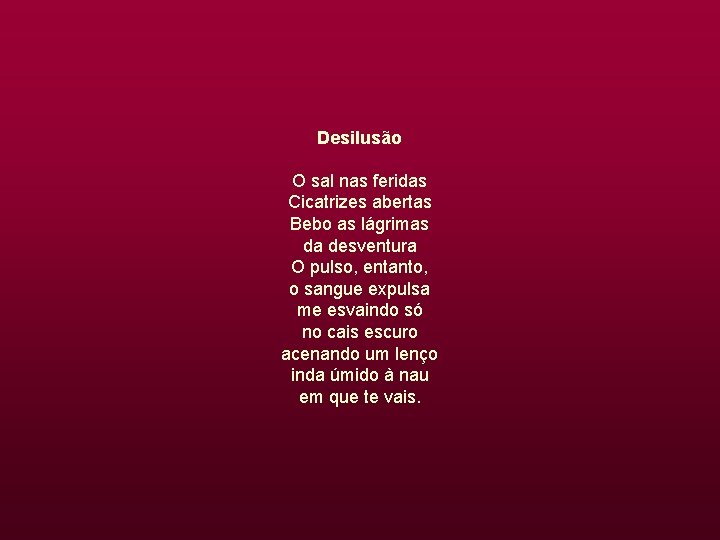 Desilusão O sal nas feridas Cicatrizes abertas Bebo as lágrimas da desventura O pulso,
