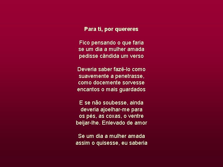 Para ti, por quereres Fico pensando o que faria se um dia a mulher