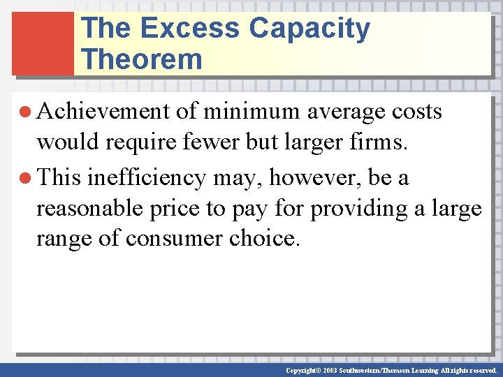 The Excess Capacity Theorem ● Achievement of minimum average costs would require fewer but
