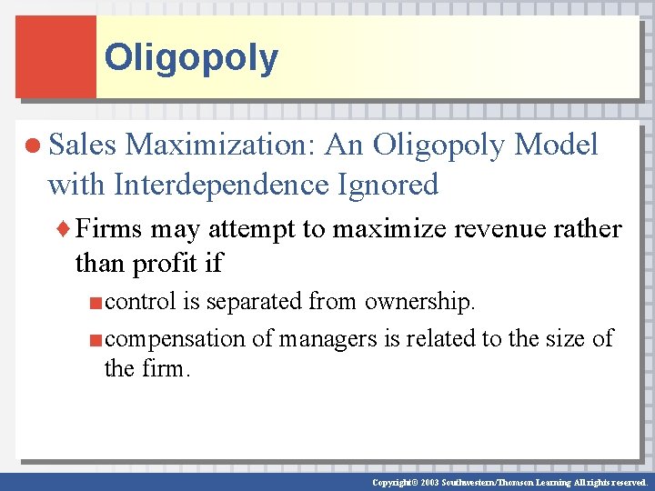 Oligopoly ● Sales Maximization: An Oligopoly Model with Interdependence Ignored ♦ Firms may attempt