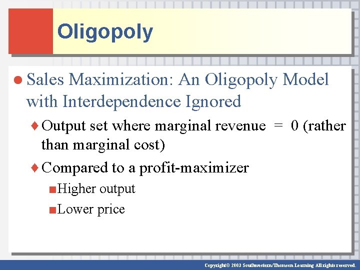 Oligopoly ● Sales Maximization: An Oligopoly Model with Interdependence Ignored ♦ Output set where