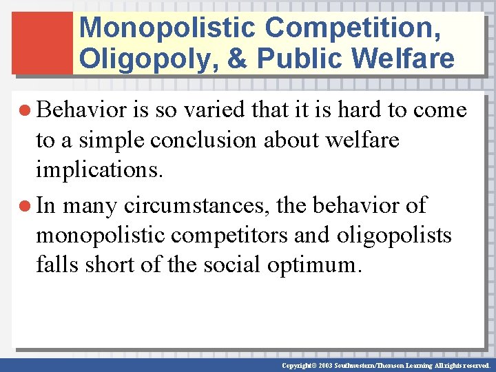 Monopolistic Competition, Oligopoly, & Public Welfare ● Behavior is so varied that it is