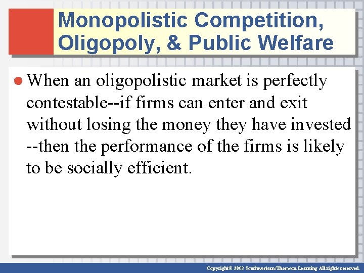 Monopolistic Competition, Oligopoly, & Public Welfare ● When an oligopolistic market is perfectly contestable--if