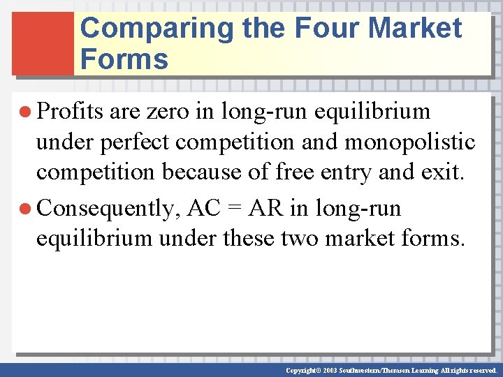 Comparing the Four Market Forms ● Profits are zero in long-run equilibrium under perfect