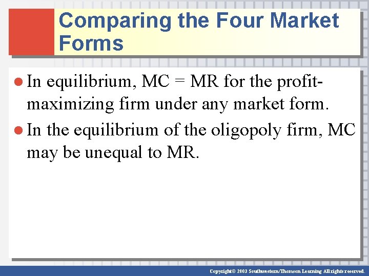 Comparing the Four Market Forms ● In equilibrium, MC = MR for the profitmaximizing
