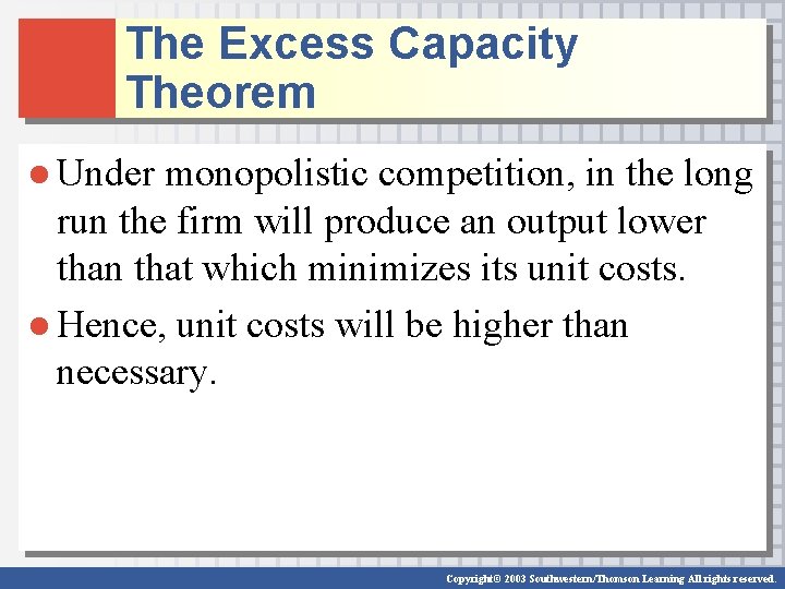 The Excess Capacity Theorem ● Under monopolistic competition, in the long run the firm