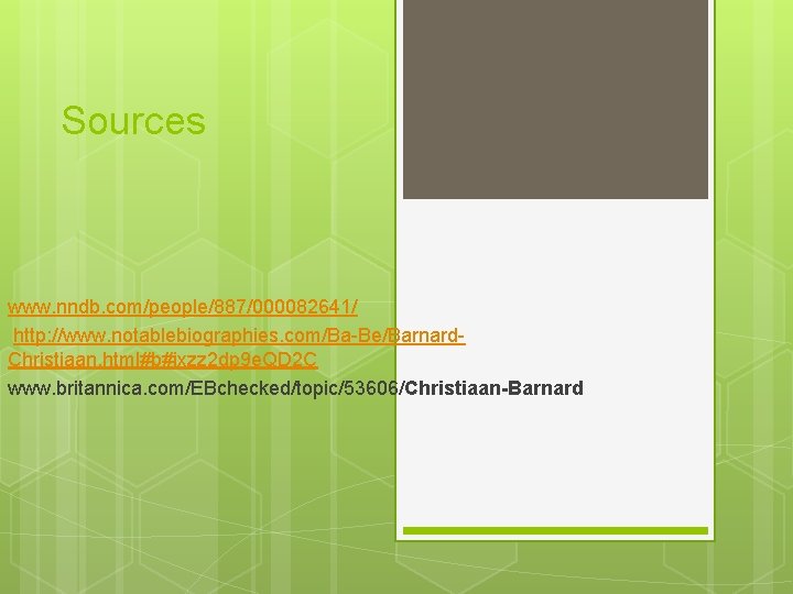 Sources www. nndb. com/people/887/000082641/ http: //www. notablebiographies. com/Ba-Be/Barnard. Christiaan. html#b#ixzz 2 dp 9 e.