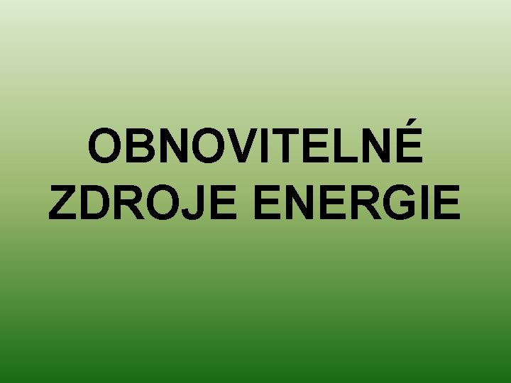 OBNOVITELNÉ ZDROJE ENERGIE 