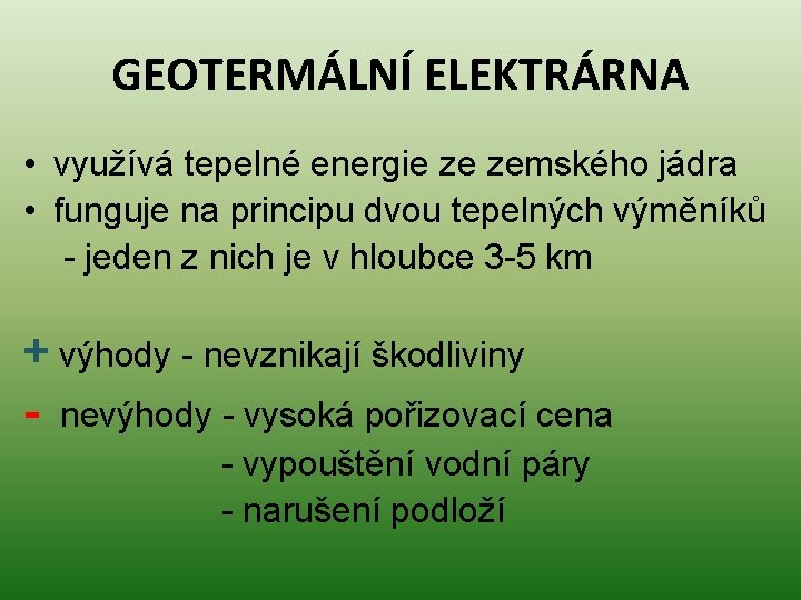 GEOTERMÁLNÍ ELEKTRÁRNA • využívá tepelné energie ze zemského jádra • funguje na principu dvou