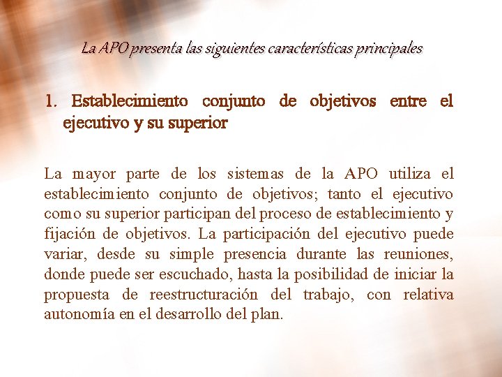 La APO presenta las siguientes características principales 1. Establecimiento conjunto de objetivos entre el La APO presenta las siguientes características principales 1. Establecimiento conjunto de objetivos entre el