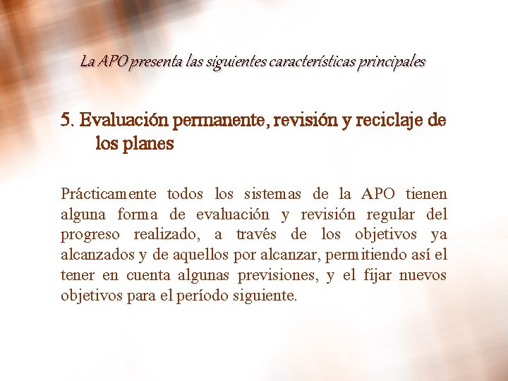 La APO presenta las siguientes características principales 5. Evaluación permanente, revisión y reciclaje de La APO presenta las siguientes características principales 5. Evaluación permanente, revisión y reciclaje de