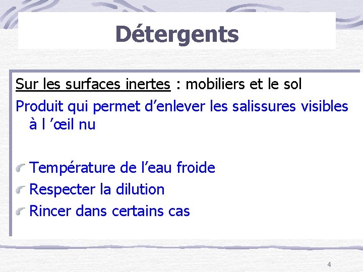 Détergents Sur les surfaces inertes : mobiliers et le sol Produit qui permet d’enlever