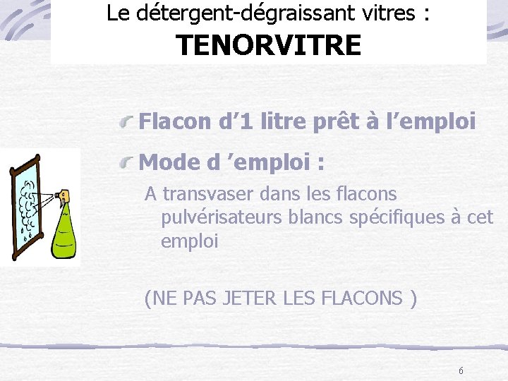 Le détergent-dégraissant vitres : TENORVITRE Flacon d’ 1 litre prêt à l’emploi Mode d