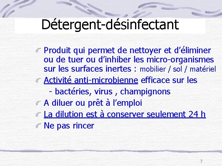 Détergent-désinfectant Produit qui permet de nettoyer et d’éliminer ou de tuer ou d’inhiber les