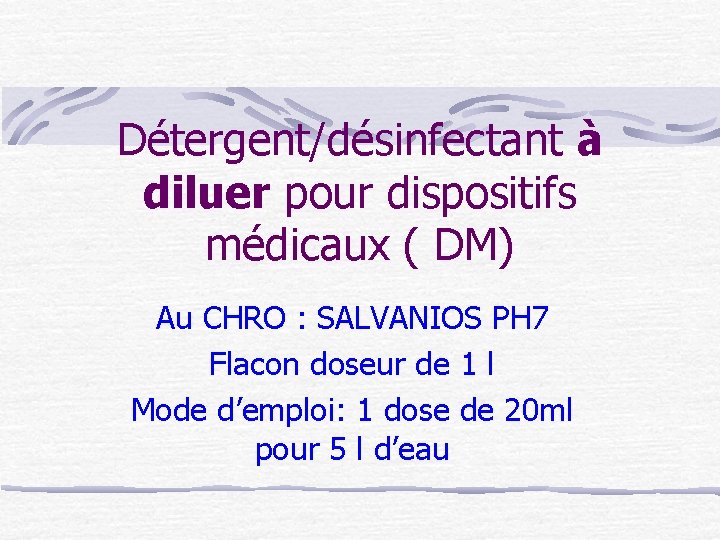Détergent/désinfectant à diluer pour dispositifs médicaux ( DM) Au CHRO : SALVANIOS PH 7