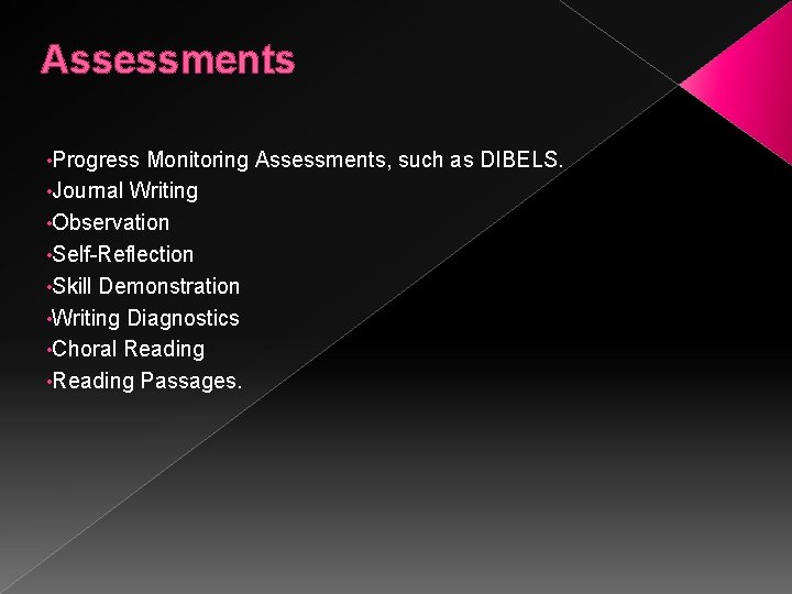 Assessments • Progress Monitoring Assessments, such as DIBELS. • Journal Writing • Observation •