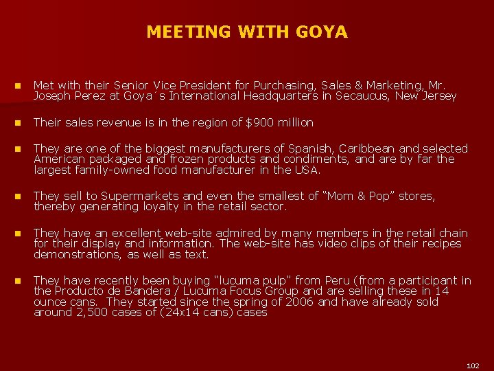 MEETING WITH GOYA n Met with their Senior Vice President for Purchasing, Sales &