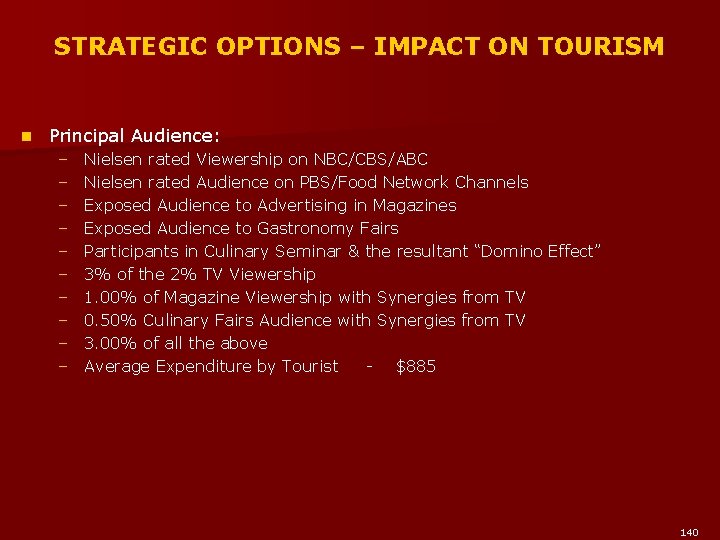 STRATEGIC OPTIONS – IMPACT ON TOURISM n Principal Audience: – – – – –