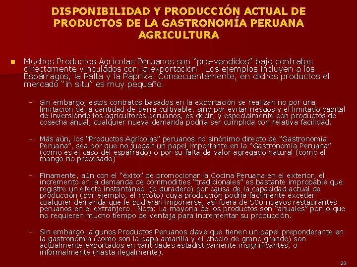 DISPONIBILIDAD Y PRODUCCIÓN ACTUAL DE PRODUCTOS DE LA GASTRONOMÍA PERUANA AGRICULTURA n Muchos Productos