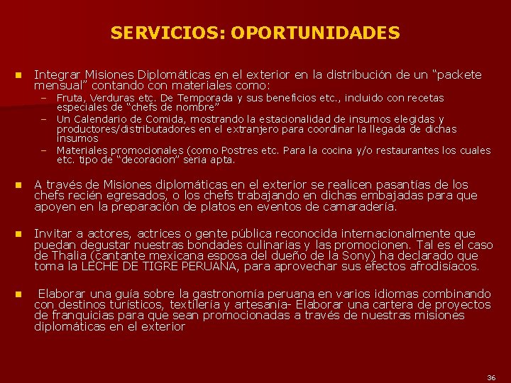 SERVICIOS: OPORTUNIDADES n Integrar Misiones Diplomáticas en el exterior en la distribución de un