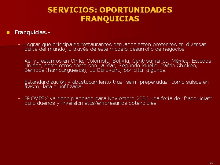 SERVICIOS: OPORTUNIDADES FRANQUICIAS n Franquicias. – Lograr que principales restaurantes peruanos estén presentes en