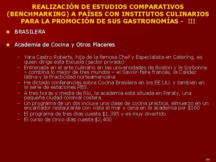 REALIZACIÓN DE ESTUDIOS COMPARATIVOS (BENCHMARKING) A PAÍSES CON INSTITUTOS CULINARIOS PARA LA PROMOCIÓN DE