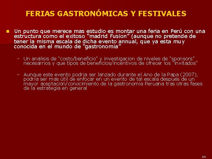 FERIAS GASTRONÓMICAS Y FESTIVALES n Un punto que merece mas estudio es montar una