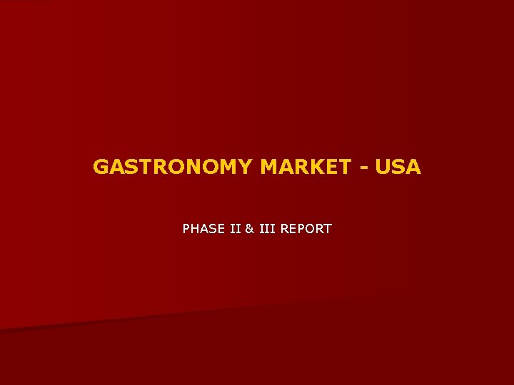 GASTRONOMY MARKET - USA PHASE II & III REPORT 