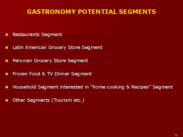GASTRONOMY POTENTIAL SEGMENTS n Restaurants Segment n Latin American Grocery Store Segment n Peruvian