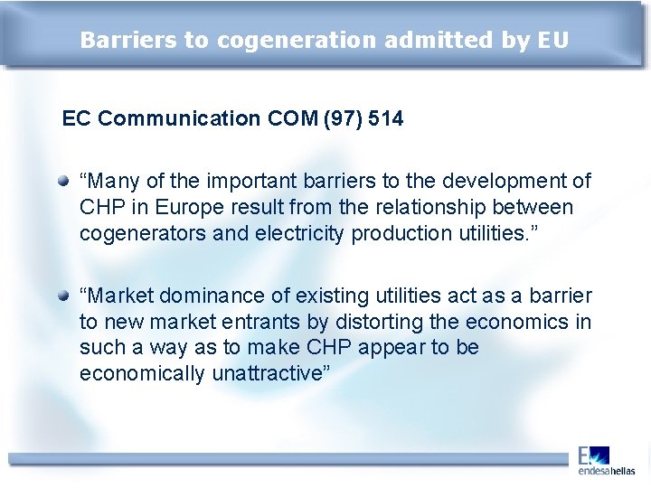 Barriers to cogeneration admitted by EU EC Communication COM (97) 514 “Many of the