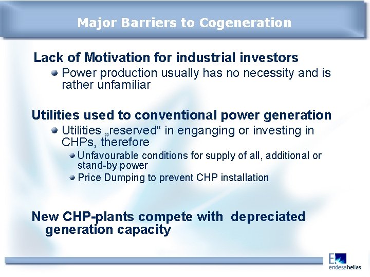 Major Barriers to Cogeneration Lack of Motivation for industrial investors Power production usually has