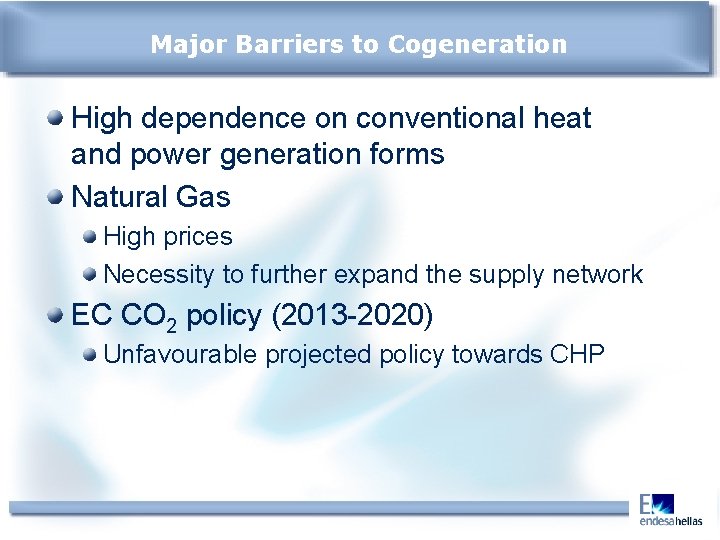 Major Barriers to Cogeneration High dependence on conventional heat and power generation forms Natural