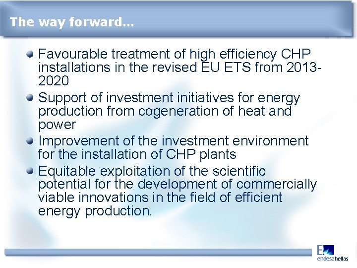 The way forward… Favourable treatment of high efficiency CHP installations in the revised EU