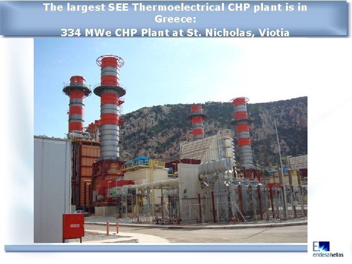 The largest SEE Thermoelectrical CHP plant is in Greece: 334 MWe CHP Plant at