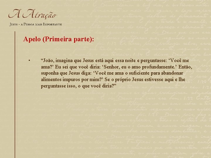 Apelo (Primeira parte): • “João, imagina que Jesus está aqui essa noite e perguntasse: