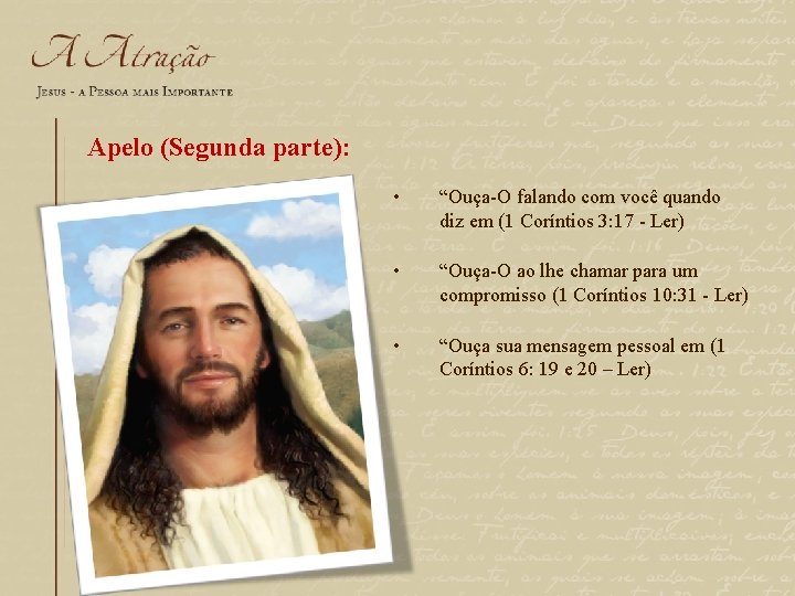 Apelo (Segunda parte): • “Ouça-O falando com você quando diz em (1 Coríntios 3: