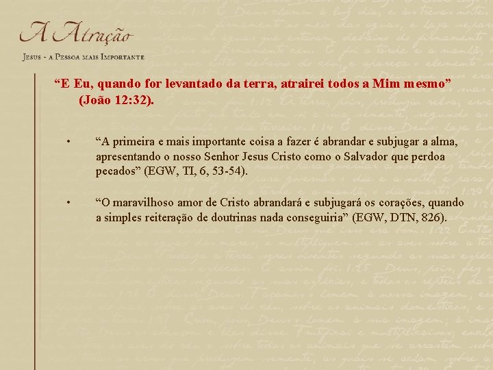 “E Eu, quando for levantado da terra, atrairei todos a Mim mesmo” (João 12: