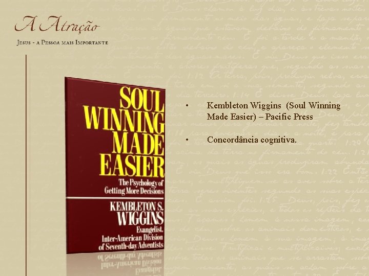  • Kembleton Wiggins (Soul Winning Made Easier) – Pacific Press • Concordância cognitiva.