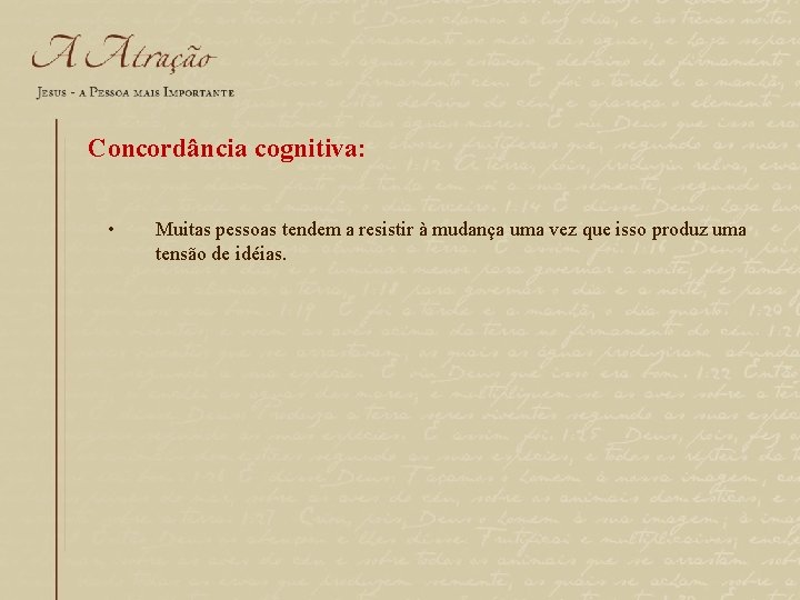 Concordância cognitiva: • Muitas pessoas tendem a resistir à mudança uma vez que isso