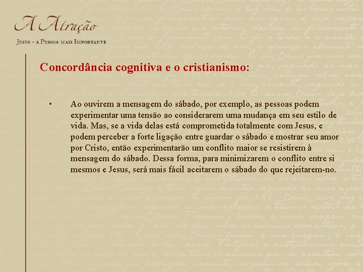 Concordância cognitiva e o cristianismo: • Ao ouvirem a mensagem do sábado, por exemplo,