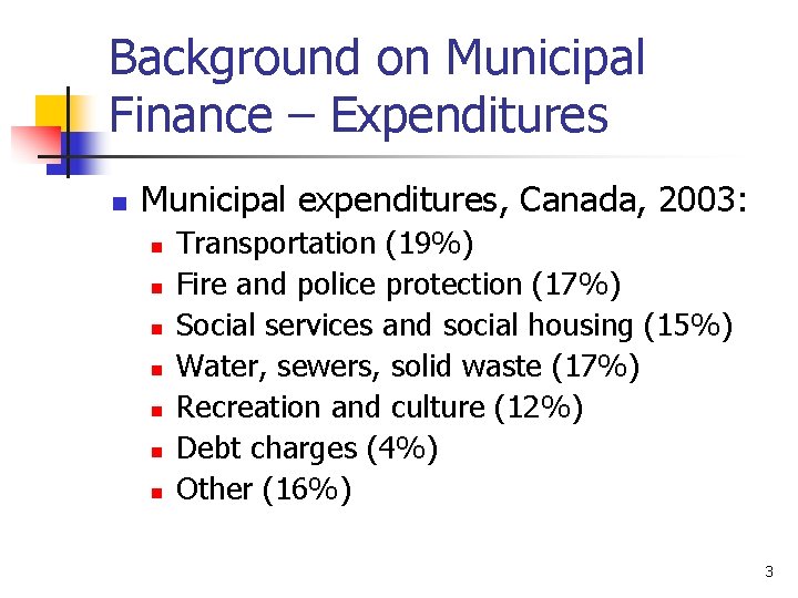 Background on Municipal Finance – Expenditures n Municipal expenditures, Canada, 2003: n n n