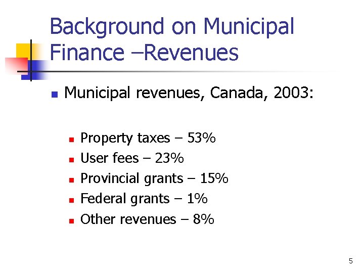 Background on Municipal Finance –Revenues n Municipal revenues, Canada, 2003: n n n Property