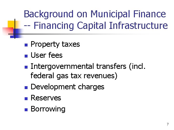 Background on Municipal Finance -- Financing Capital Infrastructure n n n Property taxes User