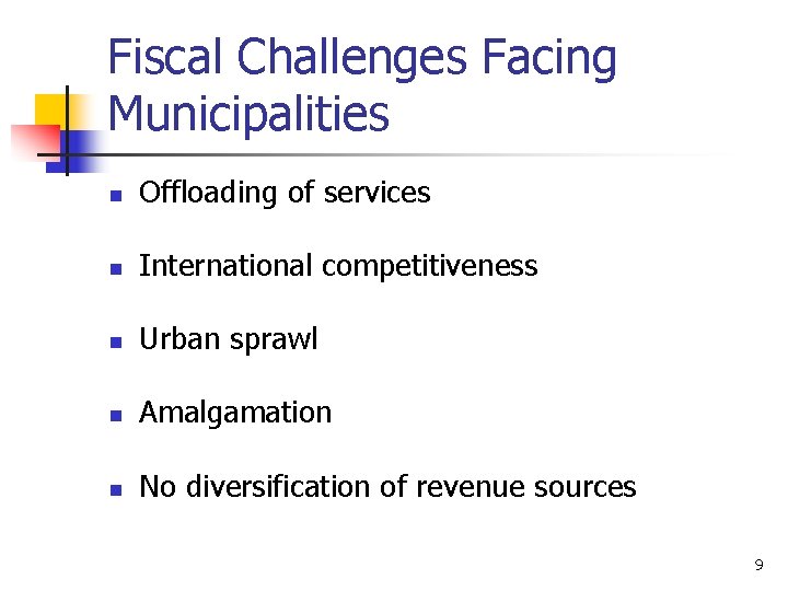 Fiscal Challenges Facing Municipalities n Offloading of services n International competitiveness n Urban sprawl