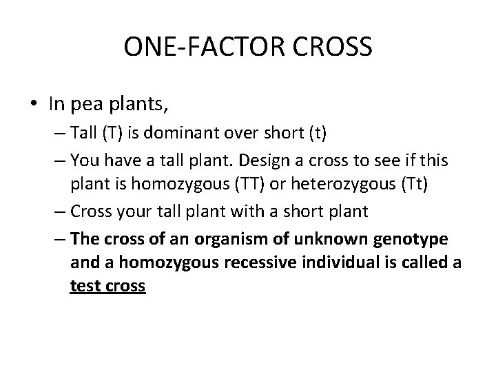 ONE-FACTOR CROSS • In pea plants, – Tall (T) is dominant over short (t)