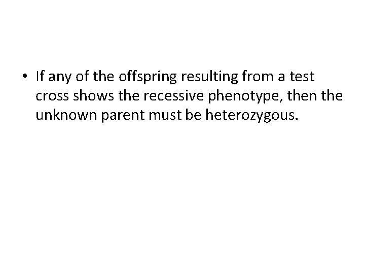  • If any of the offspring resulting from a test cross shows the