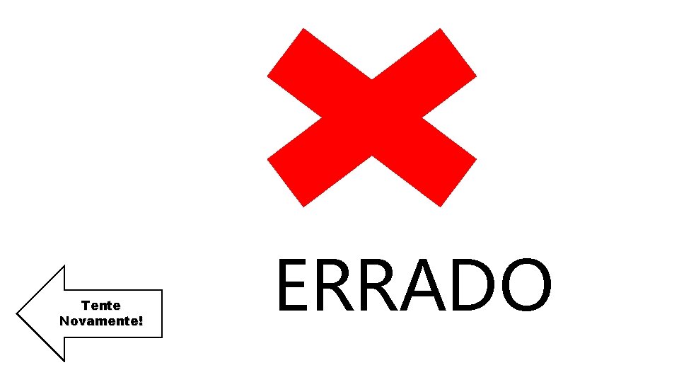 Tente Novamente! ERRADO 