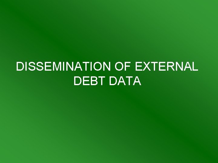 DISSEMINATION OF EXTERNAL DEBT DATA 