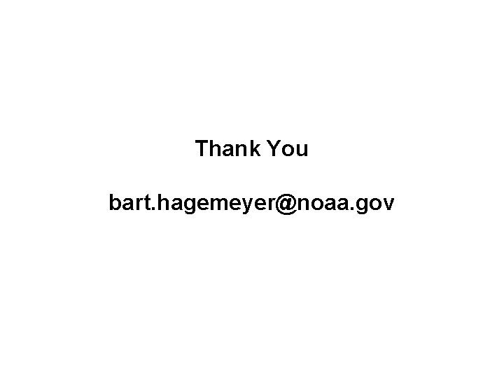 Thank You bart. hagemeyer@noaa. gov 